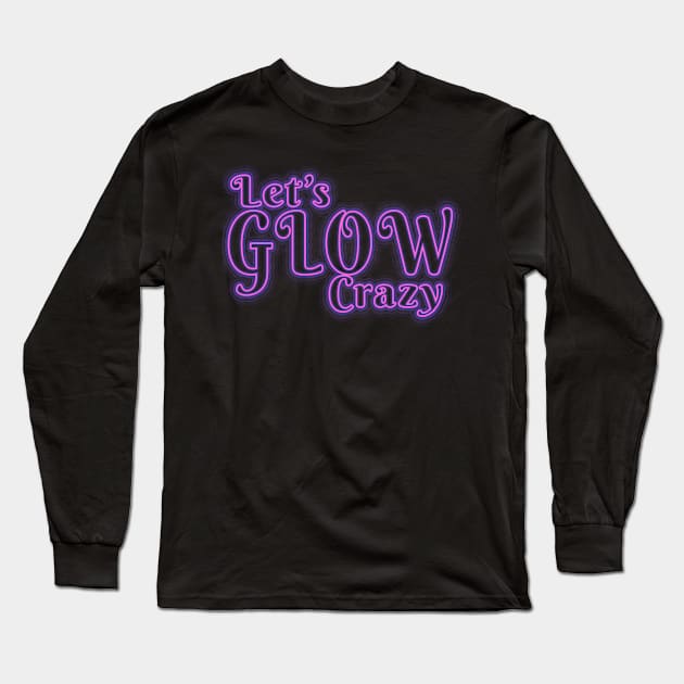 Lets glow crazy, Long Sleeve T-Shirt by JayD World